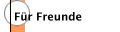 F&uuml;r Freunde